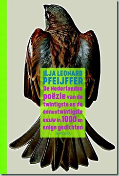 Ilja Leonard Pfeiffer - De Nederlandse Poëzie van de 20ste en 21ste eeuw in 1000 en enige gedichten
